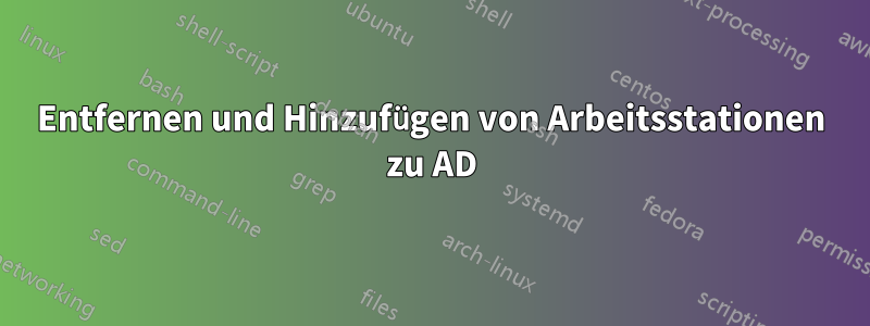 Entfernen und Hinzufügen von Arbeitsstationen zu AD