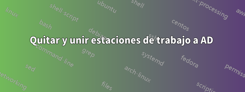 Quitar y unir estaciones de trabajo a AD