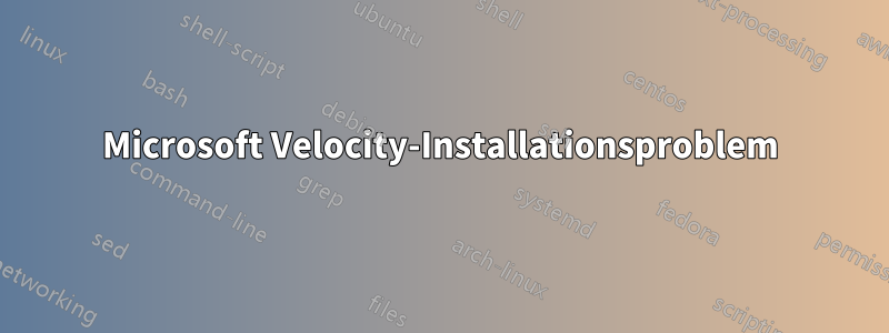 Microsoft Velocity-Installationsproblem