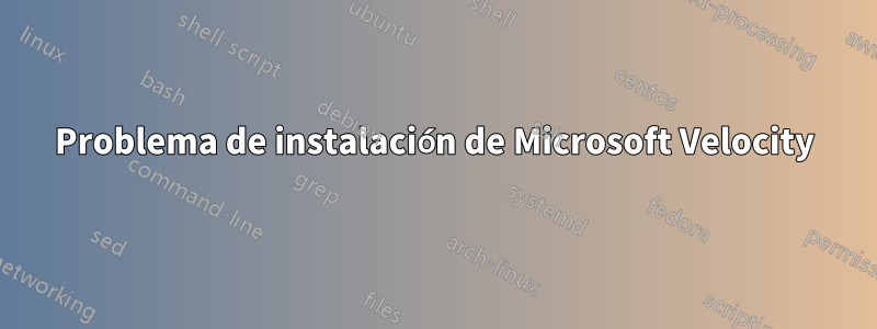Problema de instalación de Microsoft Velocity
