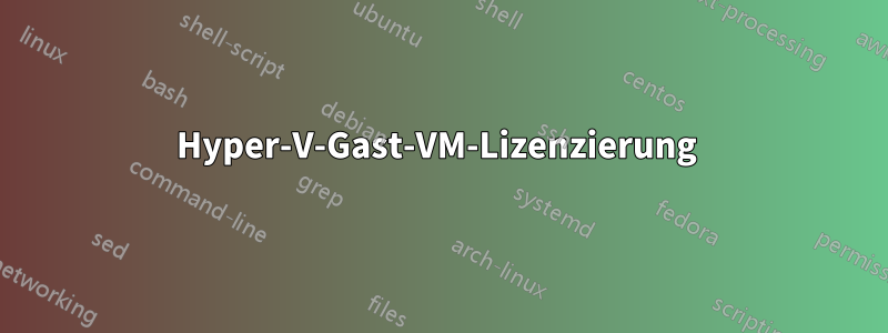 Hyper-V-Gast-VM-Lizenzierung 