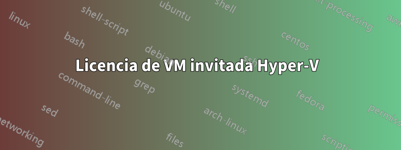 Licencia de VM invitada Hyper-V 