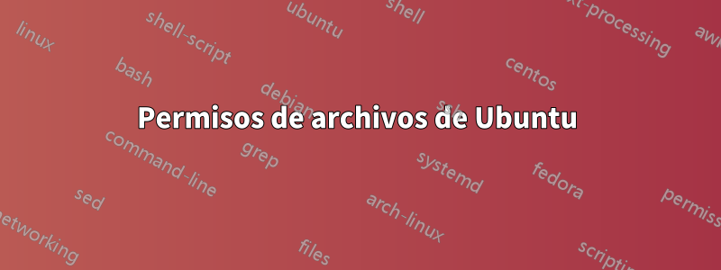Permisos de archivos de Ubuntu