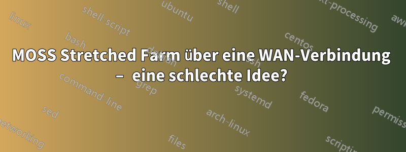 MOSS Stretched Farm über eine WAN-Verbindung – eine schlechte Idee?