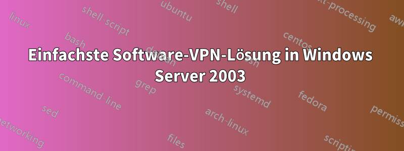 Einfachste Software-VPN-Lösung in Windows Server 2003