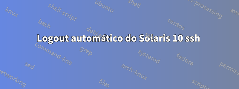 Logout automático do Solaris 10 ssh