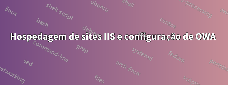 Hospedagem de sites IIS e configuração de OWA