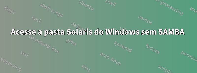 Acesse a pasta Solaris do Windows sem SAMBA