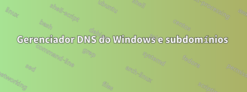 Gerenciador DNS do Windows e subdomínios