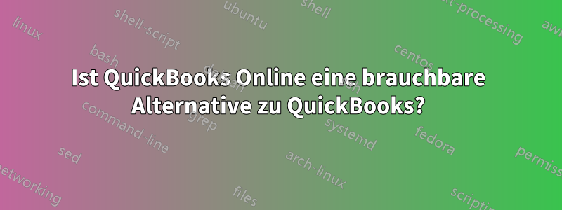 Ist QuickBooks Online eine brauchbare Alternative zu QuickBooks?