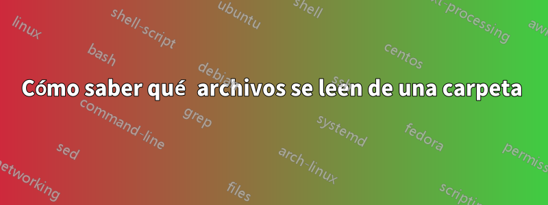 Cómo saber qué archivos se leen de una carpeta