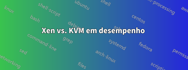 Xen vs. KVM em desempenho