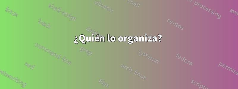 ¿Quién lo organiza?