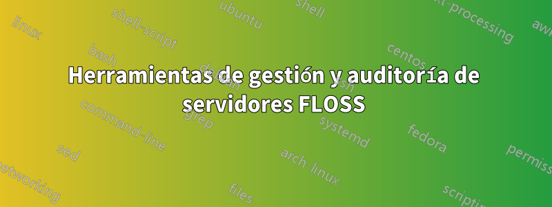 Herramientas de gestión y auditoría de servidores FLOSS