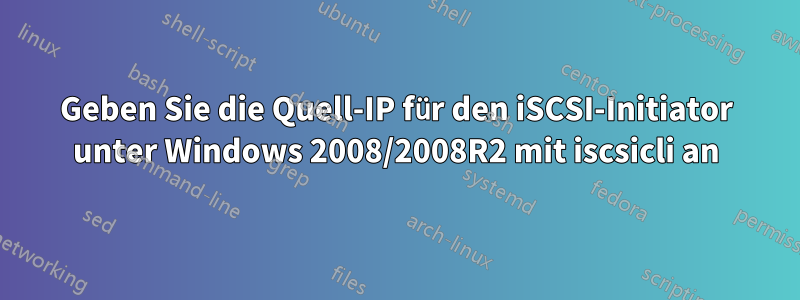 Geben Sie die Quell-IP für den iSCSI-Initiator unter Windows 2008/2008R2 mit iscsicli an