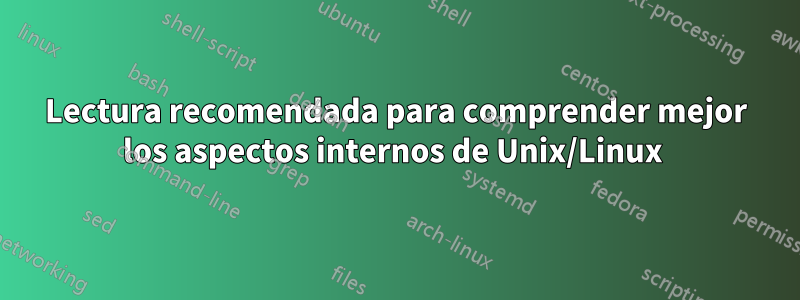Lectura recomendada para comprender mejor los aspectos internos de Unix/Linux 