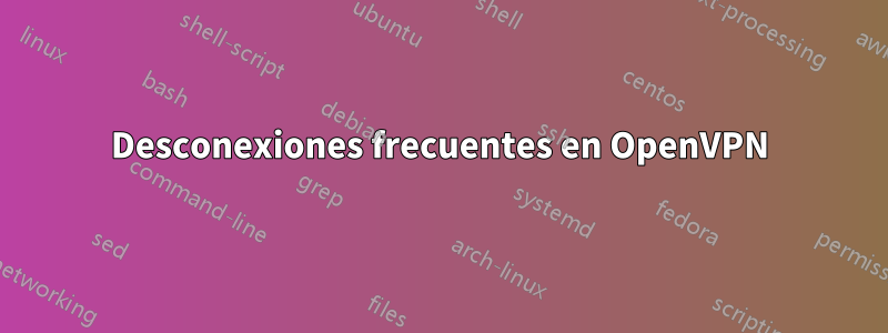 Desconexiones frecuentes en OpenVPN
