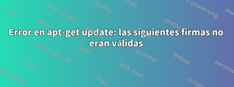 Error en apt-get update: las siguientes firmas no eran válidas
