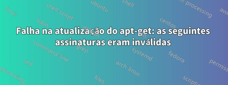 Falha na atualização do apt-get: as seguintes assinaturas eram inválidas