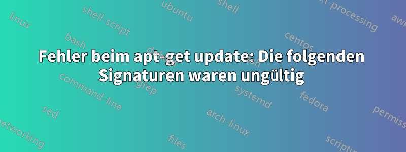 Fehler beim apt-get update: Die folgenden Signaturen waren ungültig
