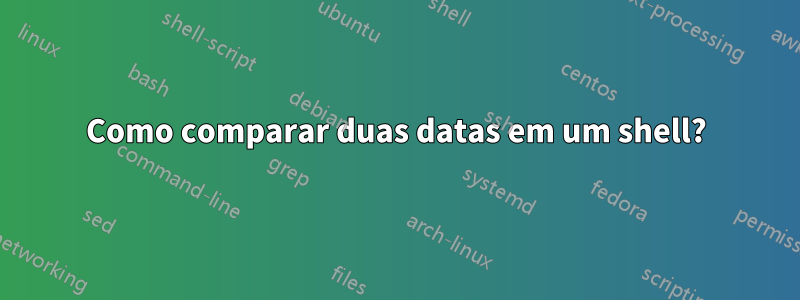 Como comparar duas datas em um shell?