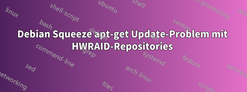Debian Squeeze apt-get Update-Problem mit HWRAID-Repositories