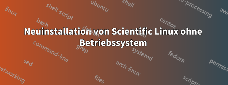 Neuinstallation von Scientific Linux ohne Betriebssystem