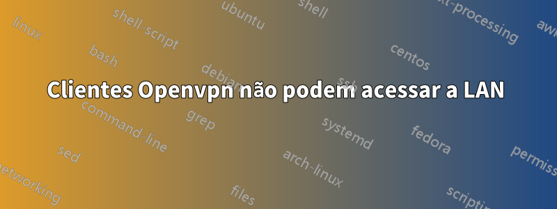 Clientes Openvpn não podem acessar a LAN