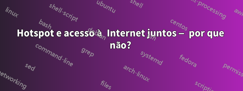 Hotspot e acesso à Internet juntos — por que não?