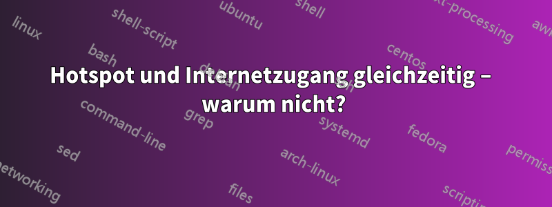 Hotspot und Internetzugang gleichzeitig – warum nicht?