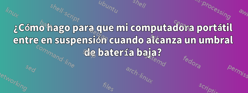 ¿Cómo hago para que mi computadora portátil entre en suspensión cuando alcanza un umbral de batería baja?