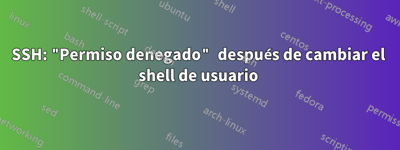 SSH: "Permiso denegado" después de cambiar el shell de usuario