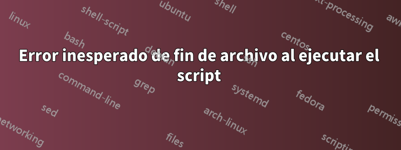 Error inesperado de fin de archivo al ejecutar el script