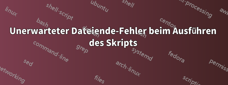 Unerwarteter Dateiende-Fehler beim Ausführen des Skripts