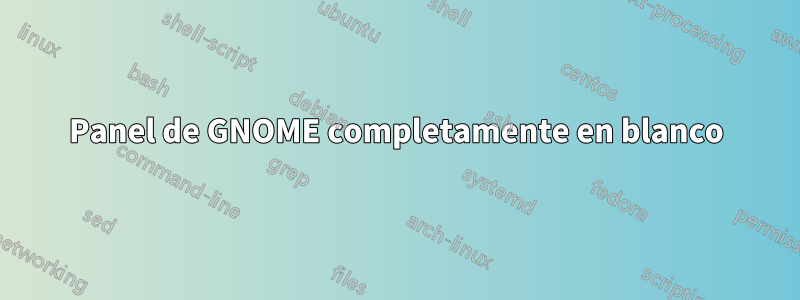 Panel de GNOME completamente en blanco