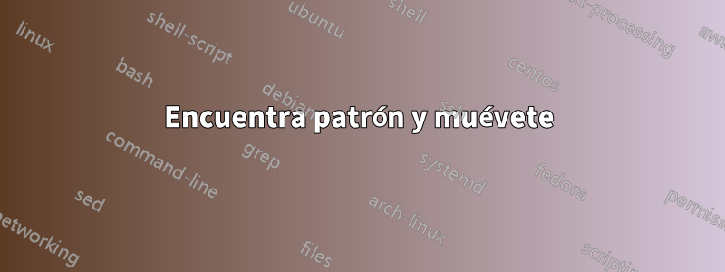 Encuentra patrón y muévete