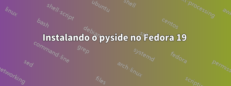 Instalando o pyside no Fedora 19