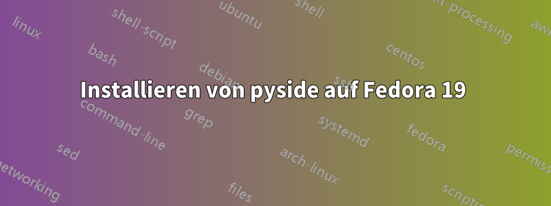 Installieren von pyside auf Fedora 19