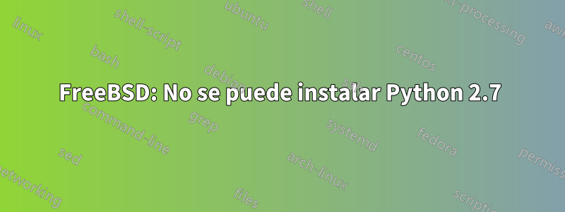 FreeBSD: No se puede instalar Python 2.7