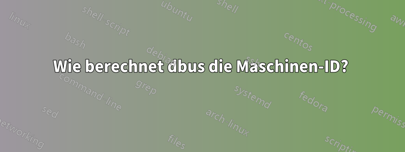 Wie berechnet dbus die Maschinen-ID?