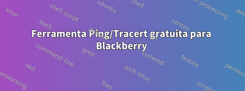 Ferramenta Ping/Tracert gratuita para Blackberry