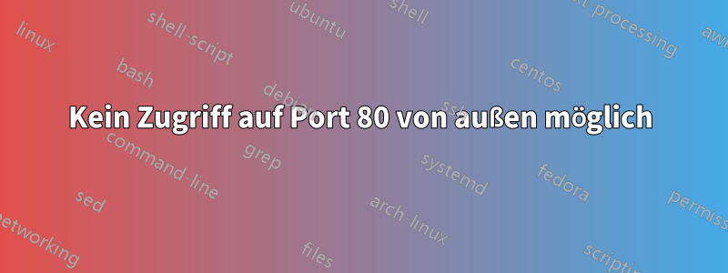 Kein Zugriff auf Port 80 von außen möglich