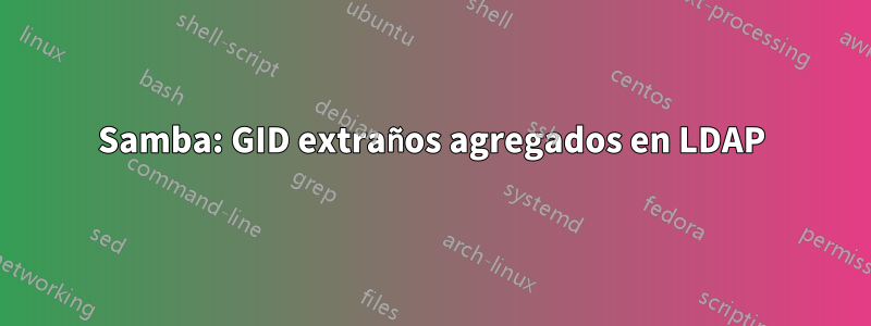 Samba: GID extraños agregados en LDAP