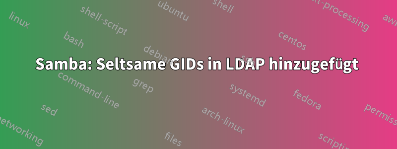 Samba: Seltsame GIDs in LDAP hinzugefügt