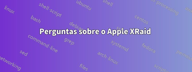 Perguntas sobre o Apple XRaid