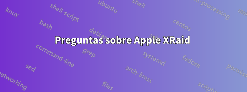 Preguntas sobre Apple XRaid