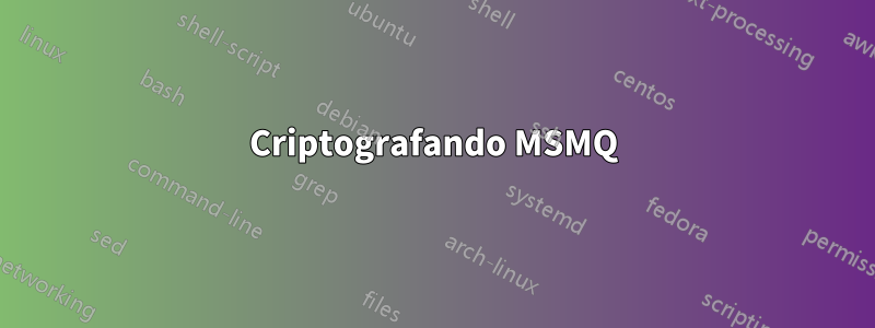 Criptografando MSMQ