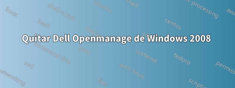 Quitar Dell Openmanage de Windows 2008