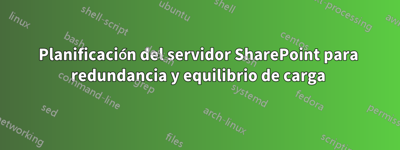 Planificación del servidor SharePoint para redundancia y equilibrio de carga