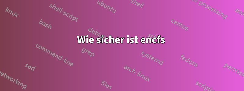 Wie sicher ist encfs